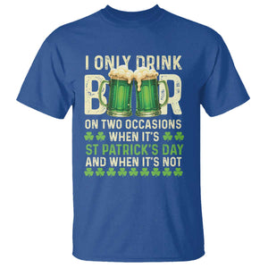 Funny Irish Beer Drinking St Patrick's Day T Shirt I Only Drink Beer On Two Occasions When It's St Patrick's Day And When It's Not TS11 Royal Blue Print Your Wear