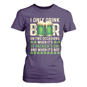 Funny Irish Beer Drinking St Patrick's Day T Shirt For Women I Only Drink Beer On Two Occasions When It's St Patrick's Day And When It's Not TS11 Purple Print Your Wear