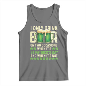 Funny Irish Beer Drinking St Patrick's Day Tank Top I Only Drink Beer On Two Occasions When It's St Patrick's Day And When It's Not TS11 Black Heather Print Your Wear