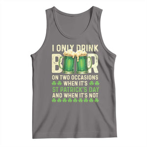 Funny Irish Beer Drinking St Patrick's Day Tank Top I Only Drink Beer On Two Occasions When It's St Patrick's Day And When It's Not TS11 Deep Heather Print Your Wear