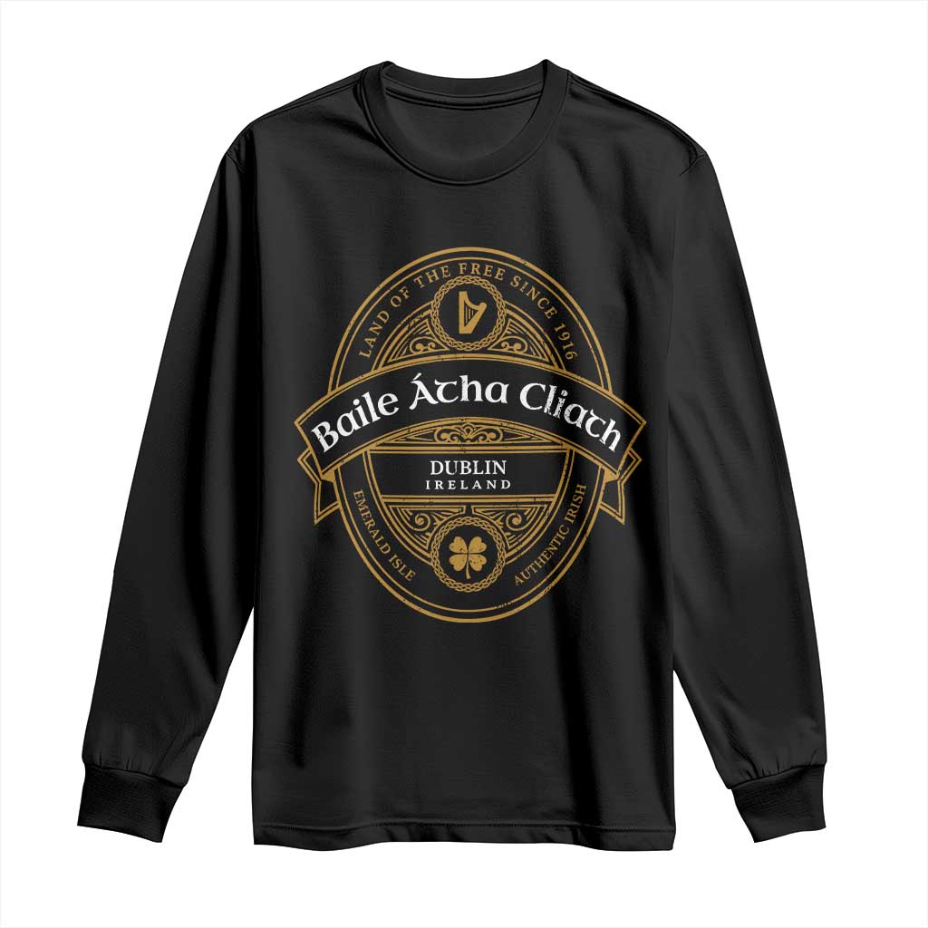 Dublin Ireland Long Sleeve Shirt Baile Atha Cliath Land Of The Free Since 1916 TS11 Black Print Your Wear