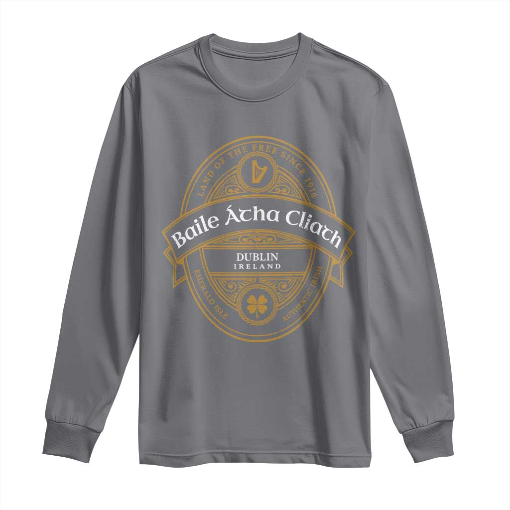 Dublin Ireland Long Sleeve Shirt Baile Atha Cliath Land Of The Free Since 1916 TS11 Charcoal Print Your Wear