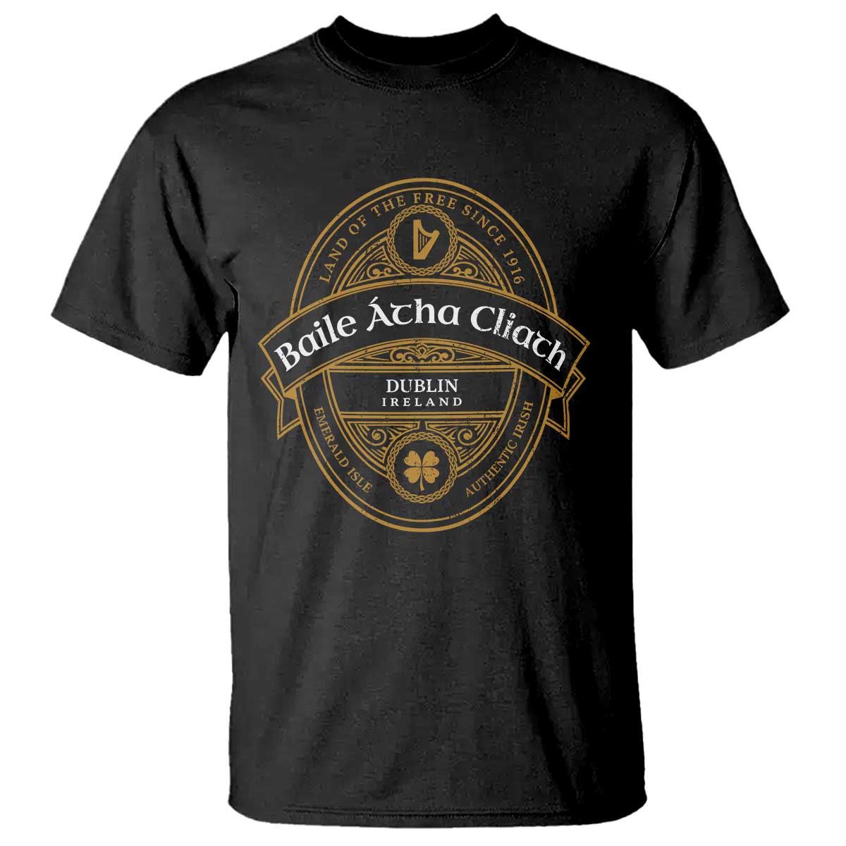 Dublin Ireland T Shirt Baile Atha Cliath Land Of The Free Since 1916 TS11 Black Print Your Wear