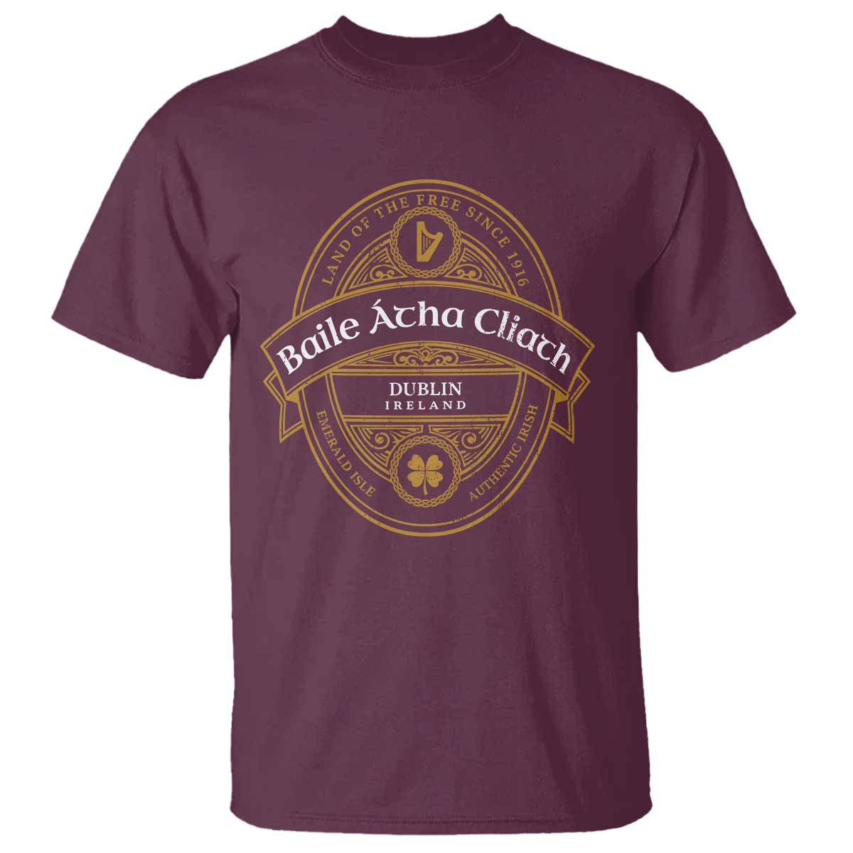 Dublin Ireland T Shirt Baile Atha Cliath Land Of The Free Since 1916 TS11 Maroon Print Your Wear