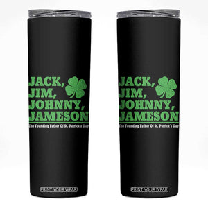 Funny St Patricks Day Irish Fathers Jack Jim Johnny Jameson Skinny Tumbler TS11 Black Print Your Wear