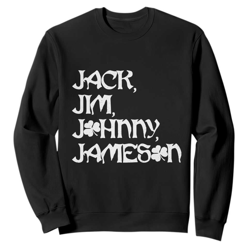 Jack Jim Johnny Jameson St Patricks Day Whiskey Shamrock Sweatshirt TS11 Black Print Your Wear