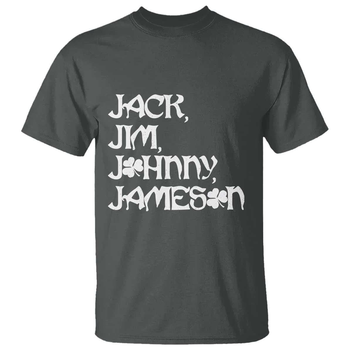 Jack Jim Johnny Jameson St Patricks Day Whiskey Shamrock T Shirt TS11 Dark Heather Print Your Wear