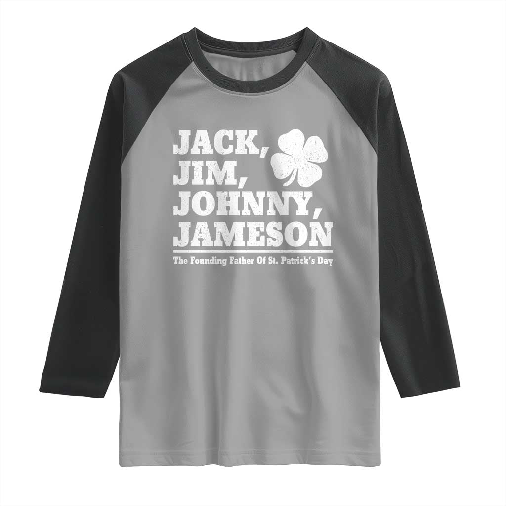 Funny St Patricks Day Irish Fathers Jack Jim Johnny Jameson Vintage Clover Raglan Shirt TS11 Sport Gray Black Print Your Wear