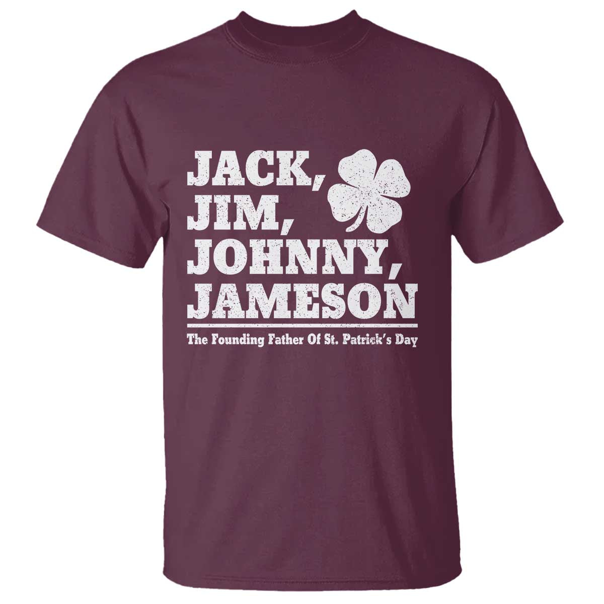 Funny St Patricks Day Irish Fathers Jack Jim Johnny Jameson Vintage Clover T Shirt TS11 Maroon Print Your Wear