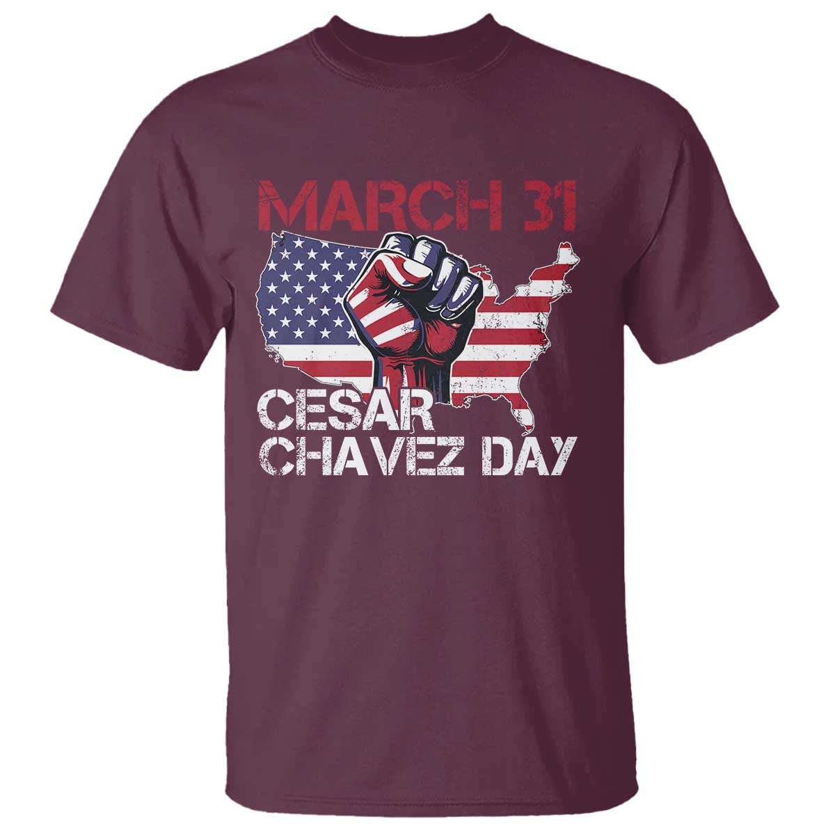 Cesar Chavez Day T Shirt March 31 Hand Fist American Flag TS11 Maroon Print Your Wear