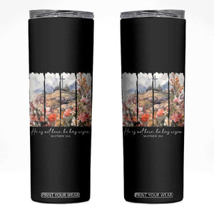 He Is Not Here He Has Risen Skinny Tumbler Christian Easter Religious Bible Verse TS11 Black Print Your Wear