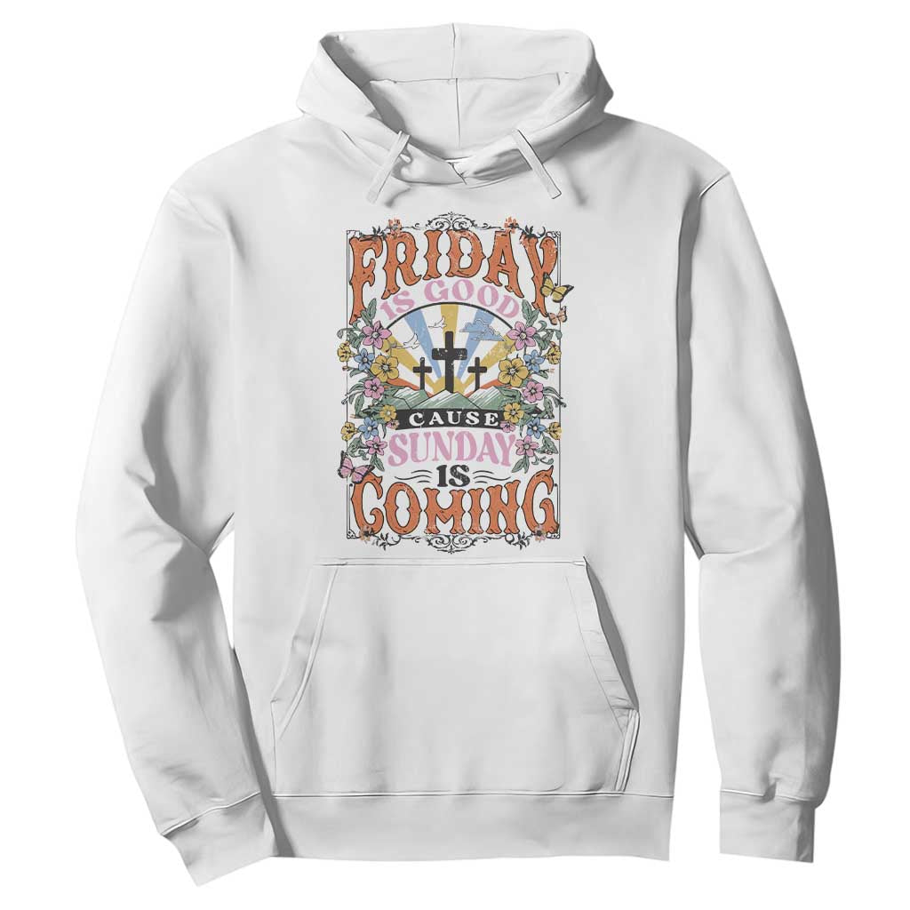 Good Friday Easter Day Hoodie Friday Is Good Cause Sunday Is Coming TS11 White Print Your Wear