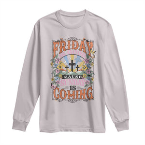 Good Friday Easter Day Long Sleeve Shirt Friday Is Good Cause Sunday Is Coming TS11 Ice Gray Print Your Wear