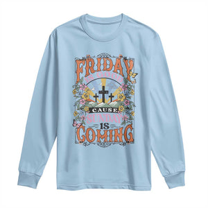 Good Friday Easter Day Long Sleeve Shirt Friday Is Good Cause Sunday Is Coming TS11 Light Blue Print Your Wear