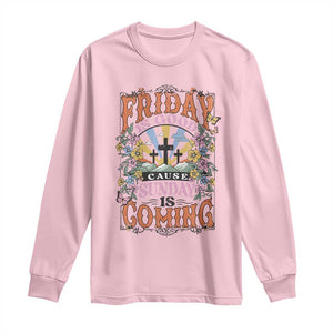 Good Friday Easter Day Long Sleeve Shirt Friday Is Good Cause Sunday Is Coming TS11 Light Pink Print Your Wear