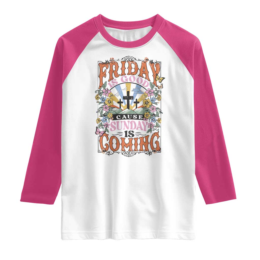 Good Friday Easter Day Raglan Shirt Friday Is Good Cause Sunday Is Coming TS11 White Heliconia Print Your Wear