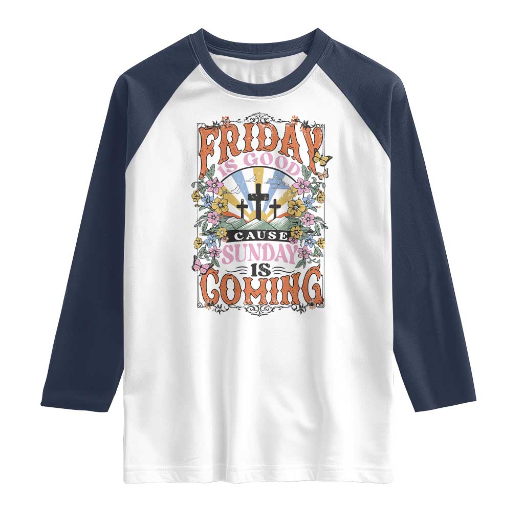 Good Friday Easter Day Raglan Shirt Friday Is Good Cause Sunday Is Coming TS11 White Navy Print Your Wear