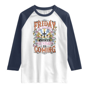 Good Friday Easter Day Raglan Shirt Friday Is Good Cause Sunday Is Coming TS11 White Navy Print Your Wear