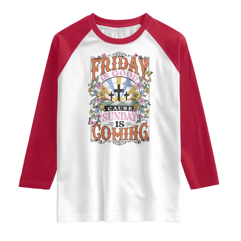 Good Friday Easter Day Raglan Shirt Friday Is Good Cause Sunday Is Coming TS11 White Red Print Your Wear