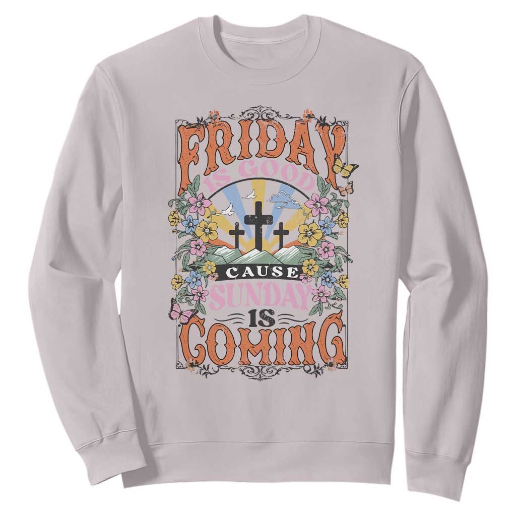 Good Friday Easter Day Sweatshirt Friday Is Good Cause Sunday Is Coming TS11 Ice Gray Print Your Wear