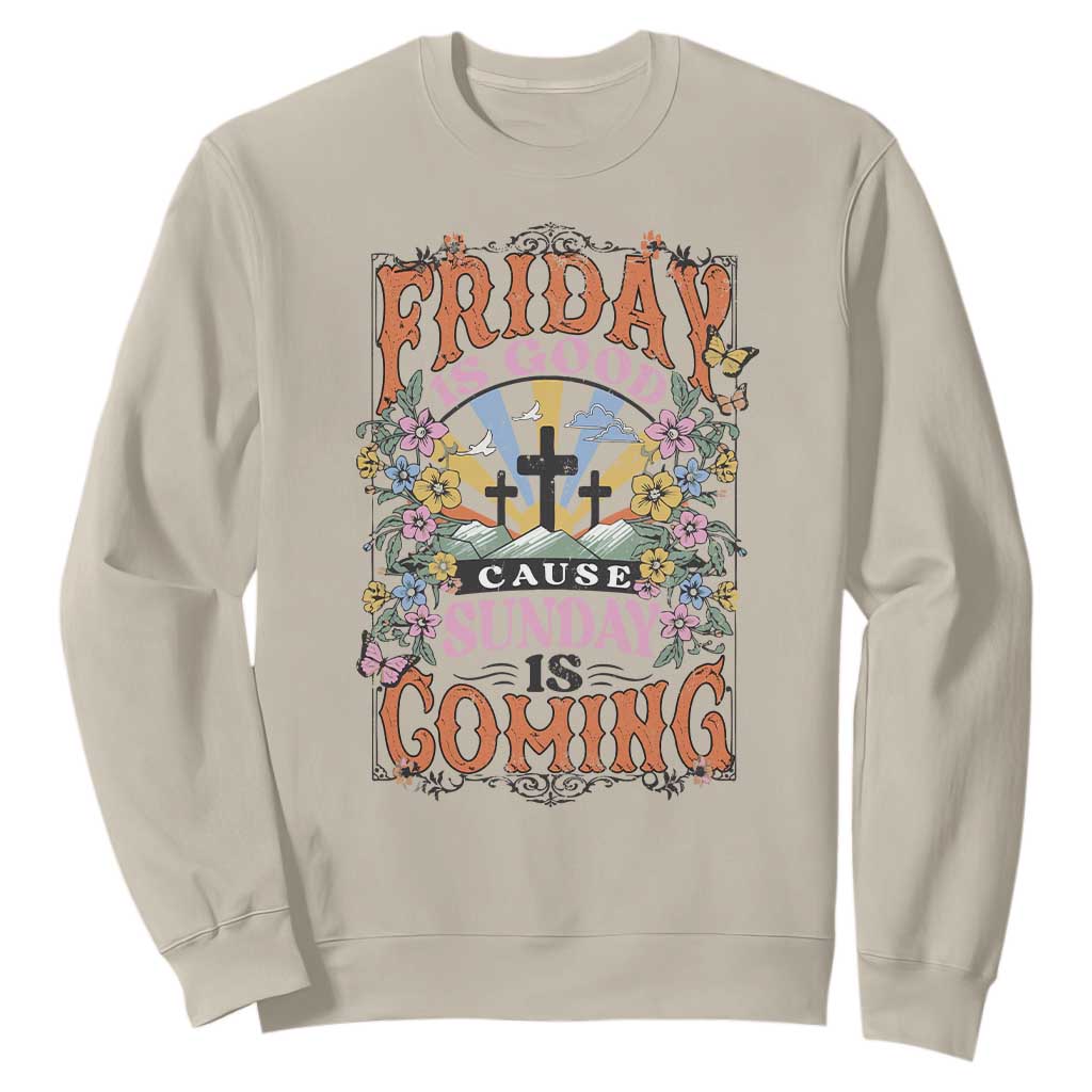 Good Friday Easter Day Sweatshirt Friday Is Good Cause Sunday Is Coming TS11 Sand Print Your Wear