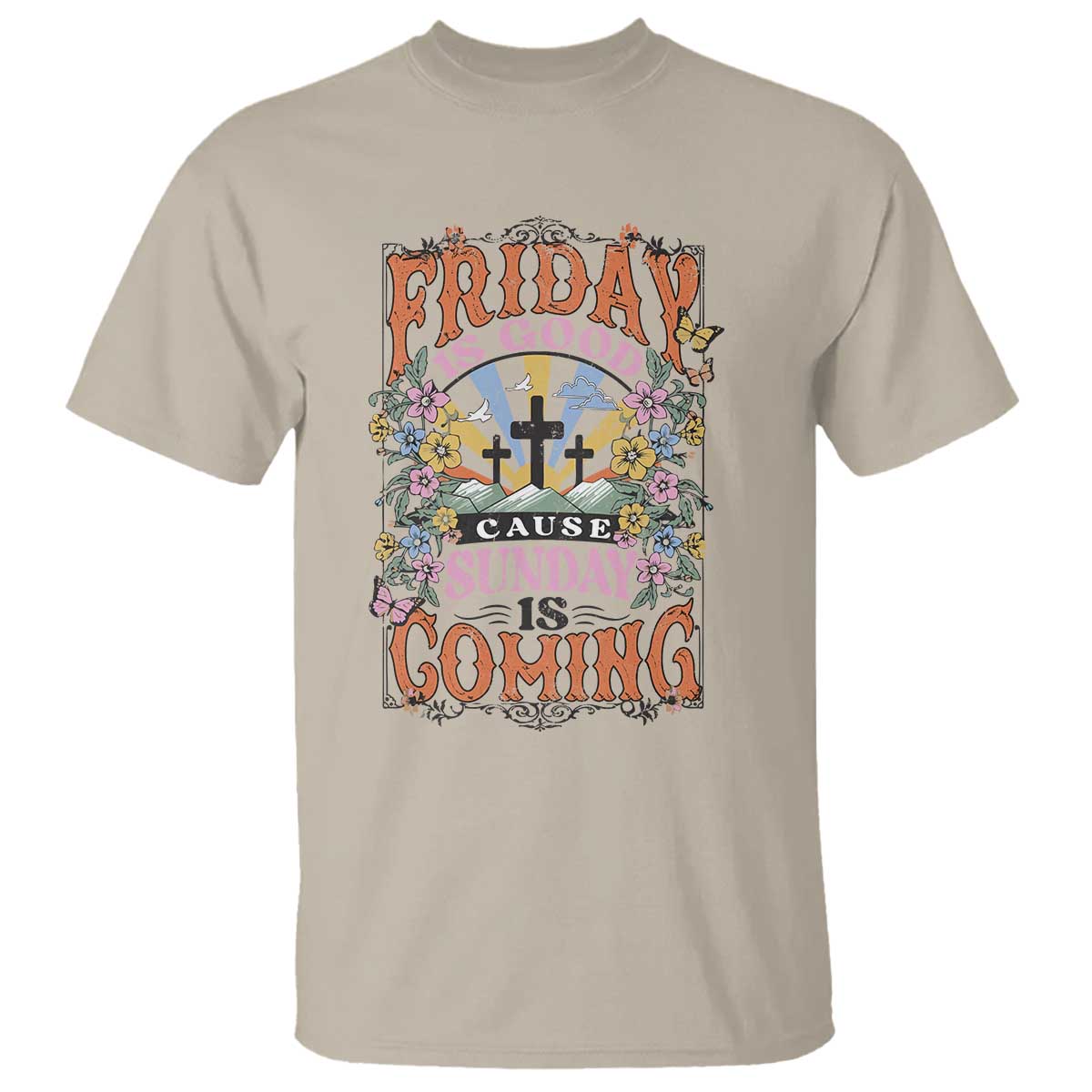 Good Friday Easter Day T Shirt Friday Is Good Cause Sunday Is Coming TS11 Sand Print Your Wear