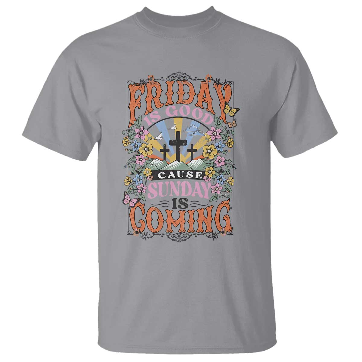Good Friday Easter Day T Shirt Friday Is Good Cause Sunday Is Coming TS11 Sport Gray Print Your Wear