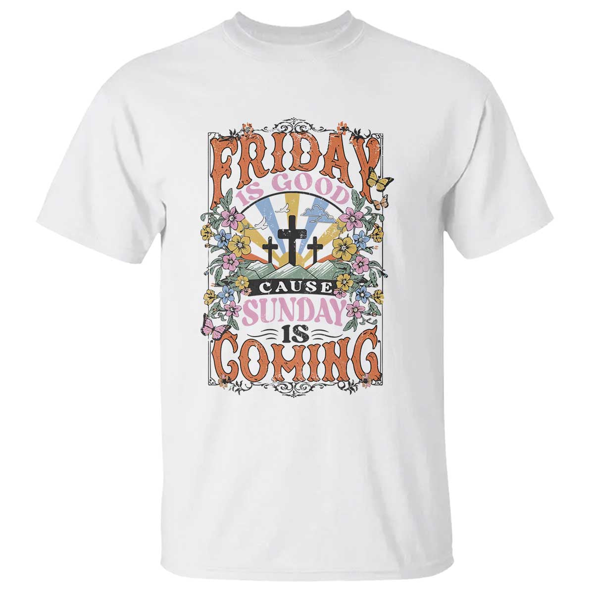 Good Friday Easter Day T Shirt Friday Is Good Cause Sunday Is Coming TS11 White Print Your Wear