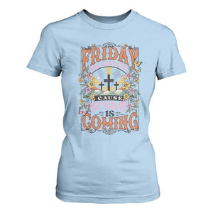Good Friday Easter Day T Shirt For Women Friday Is Good Cause Sunday Is Coming TS11 Light Blue Print Your Wear