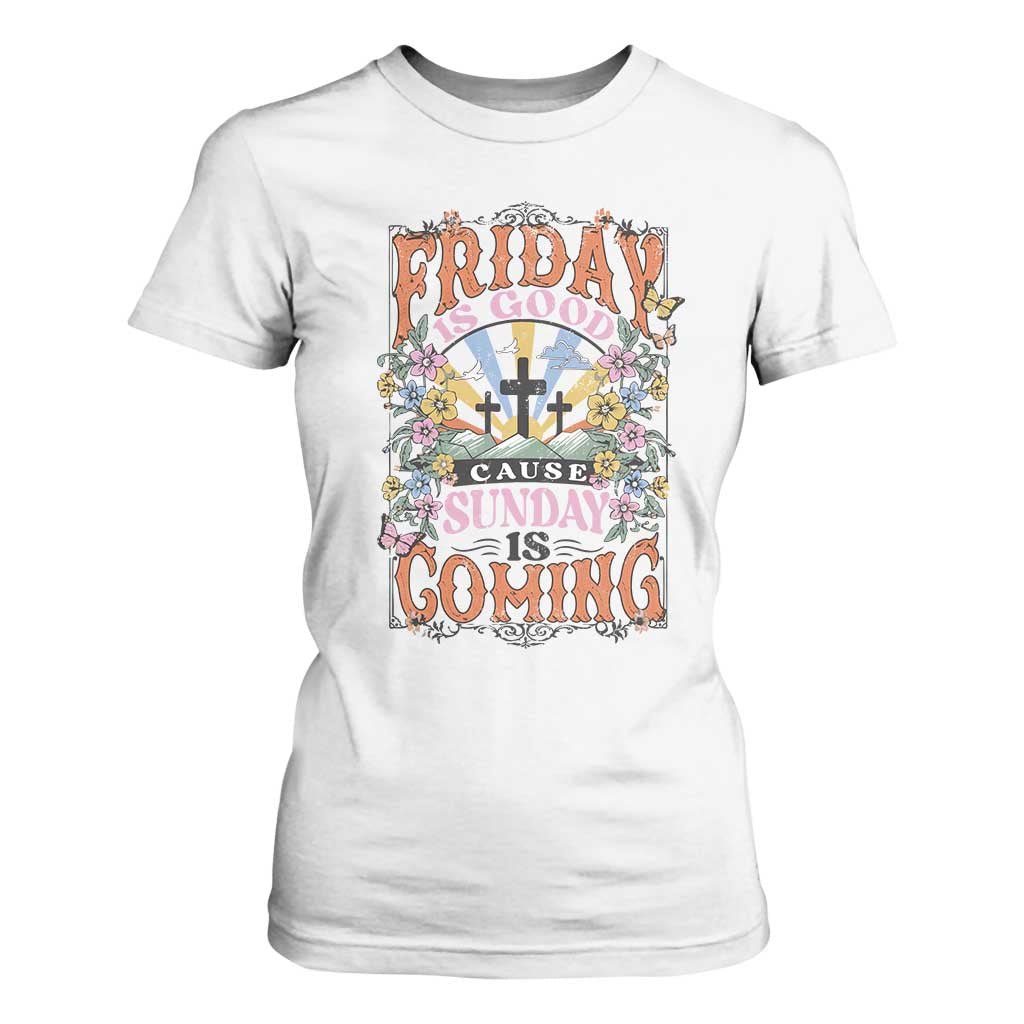 Good Friday Easter Day T Shirt For Women Friday Is Good Cause Sunday Is Coming TS11 White Print Your Wear