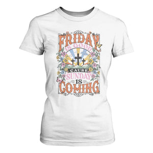 Good Friday Easter Day T Shirt For Women Friday Is Good Cause Sunday Is Coming TS11 White Print Your Wear