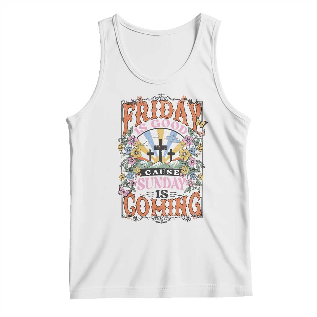 Good Friday Easter Day Tank Top Friday Is Good Cause Sunday Is Coming TS11 White Print Your Wear