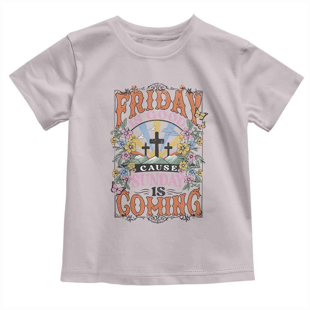 Good Friday Easter Day Toddler T Shirt Friday Is Good Cause Sunday Is Coming TS11 Ice Gray Print Your Wear