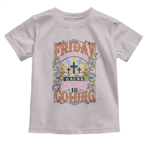 Good Friday Easter Day Toddler T Shirt Friday Is Good Cause Sunday Is Coming TS11 Ice Gray Print Your Wear