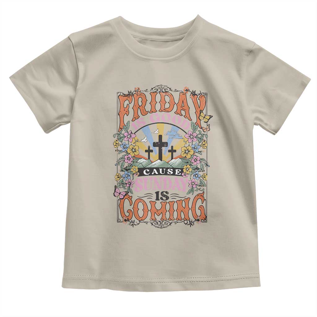 Good Friday Easter Day Toddler T Shirt Friday Is Good Cause Sunday Is Coming TS11 Sand Print Your Wear