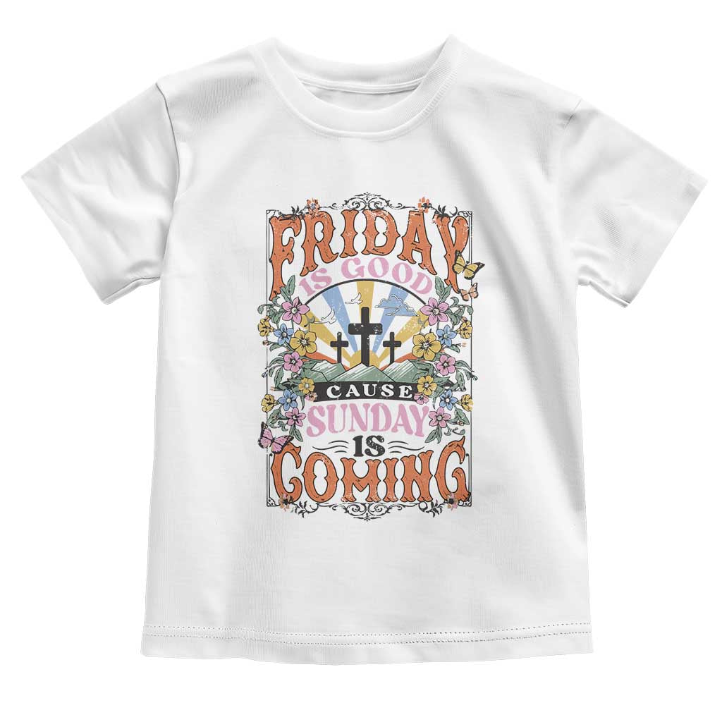 Good Friday Easter Day Toddler T Shirt Friday Is Good Cause Sunday Is Coming TS11 White Print Your Wear
