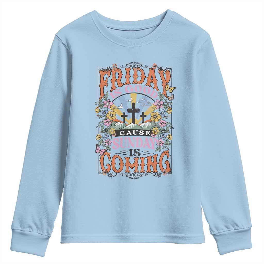Good Friday Easter Day Youth Sweatshirt Friday Is Good Cause Sunday Is Coming TS11 Light Blue Print Your Wear