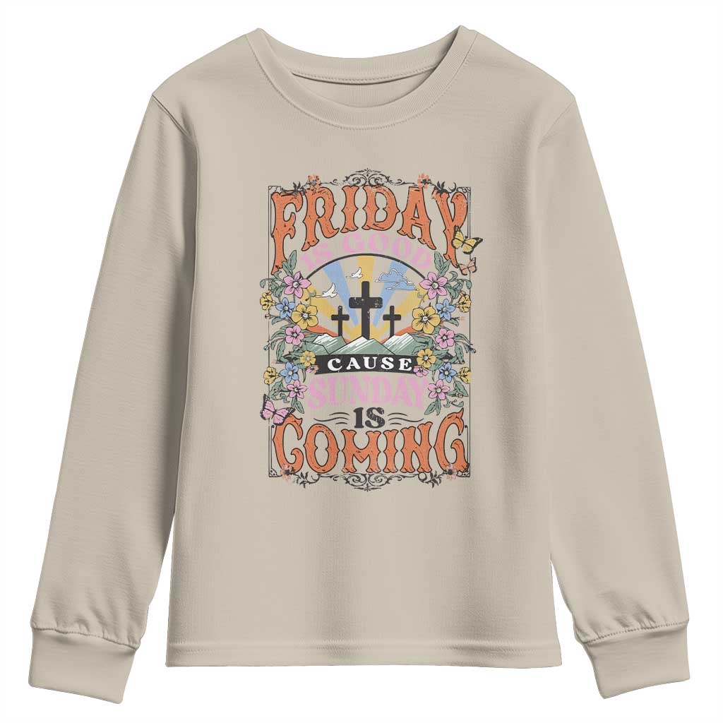 Good Friday Easter Day Youth Sweatshirt Friday Is Good Cause Sunday Is Coming TS11 Sand Print Your Wear