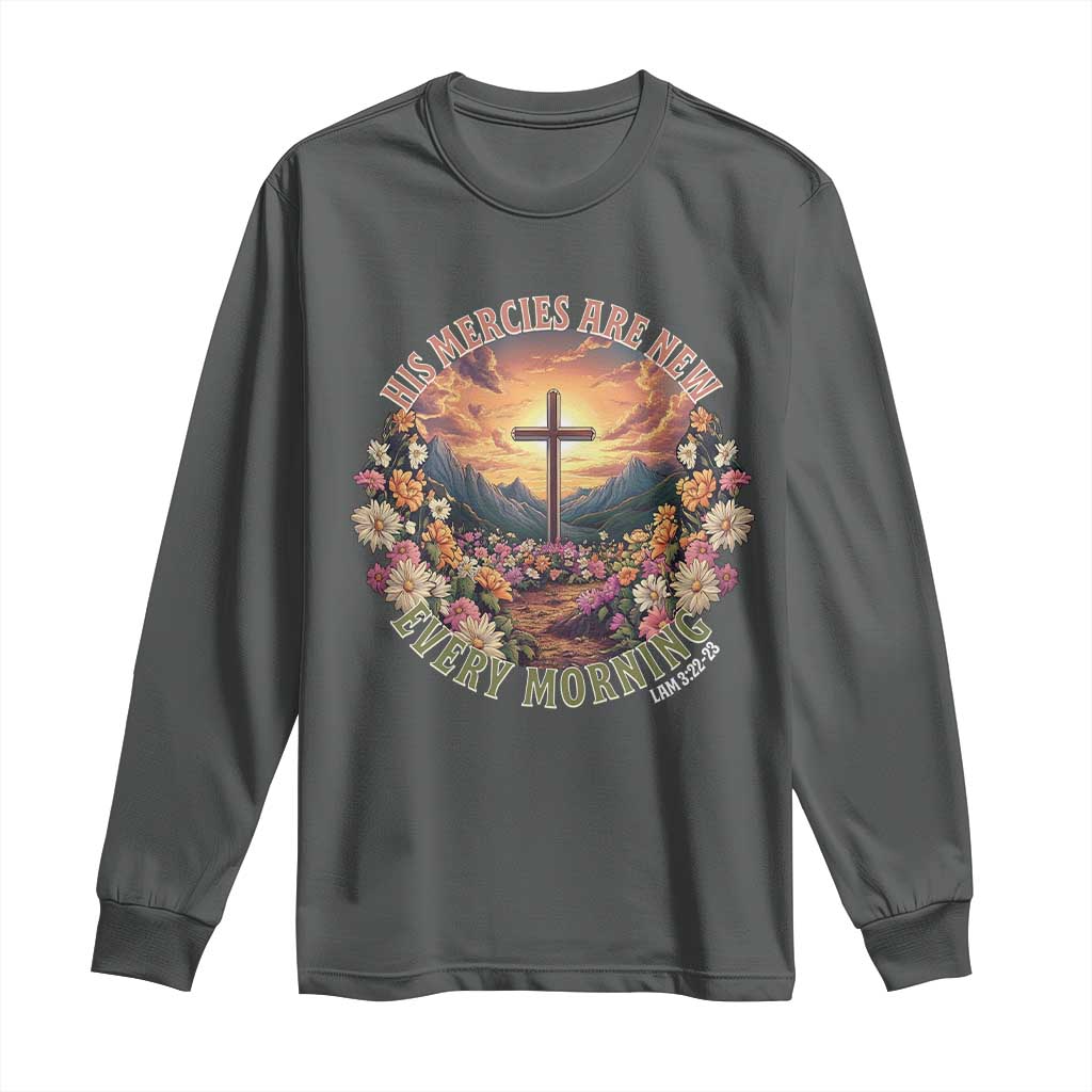His Mercies Are New Every Morning Long Sleeve Shirt Good Friday Religious Christian Bible Verse TS11 Dark Heather Print Your Wear