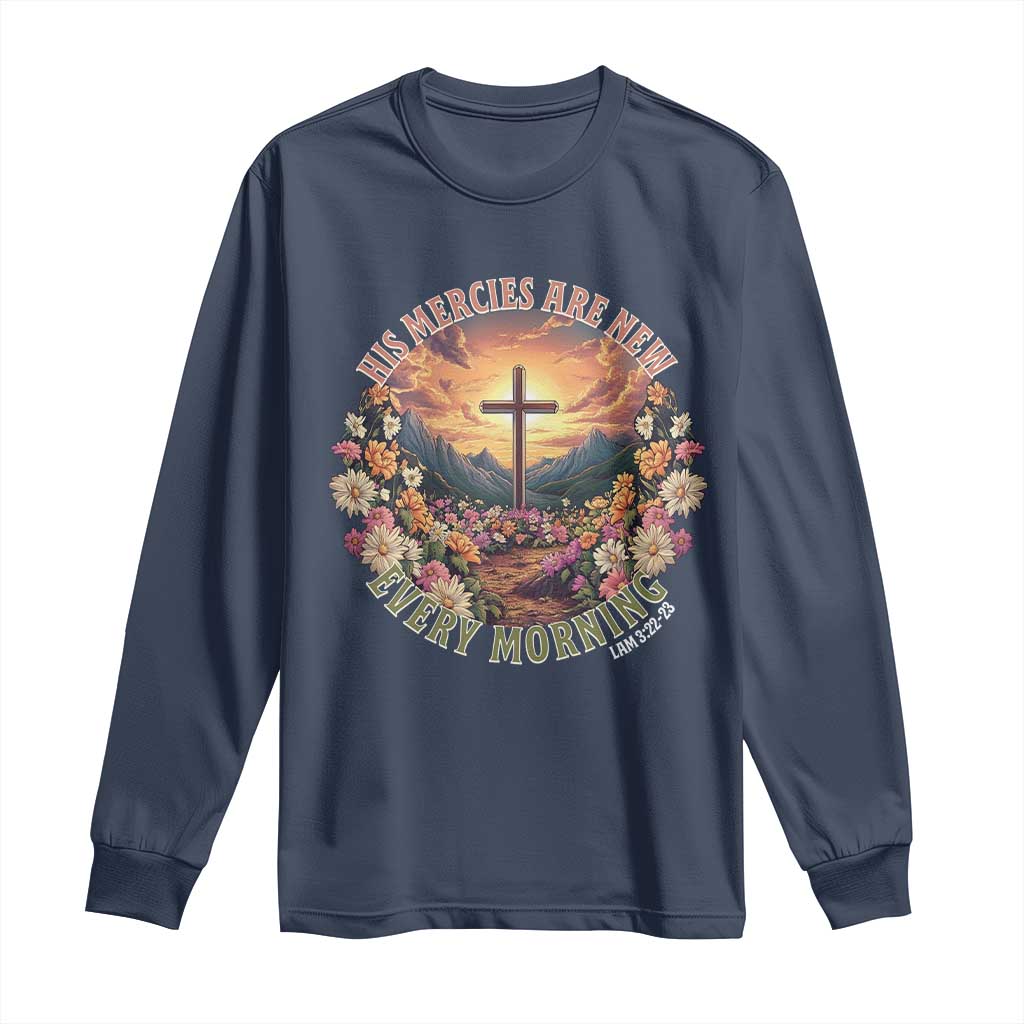 His Mercies Are New Every Morning Long Sleeve Shirt Good Friday Religious Christian Bible Verse TS11 Navy Print Your Wear