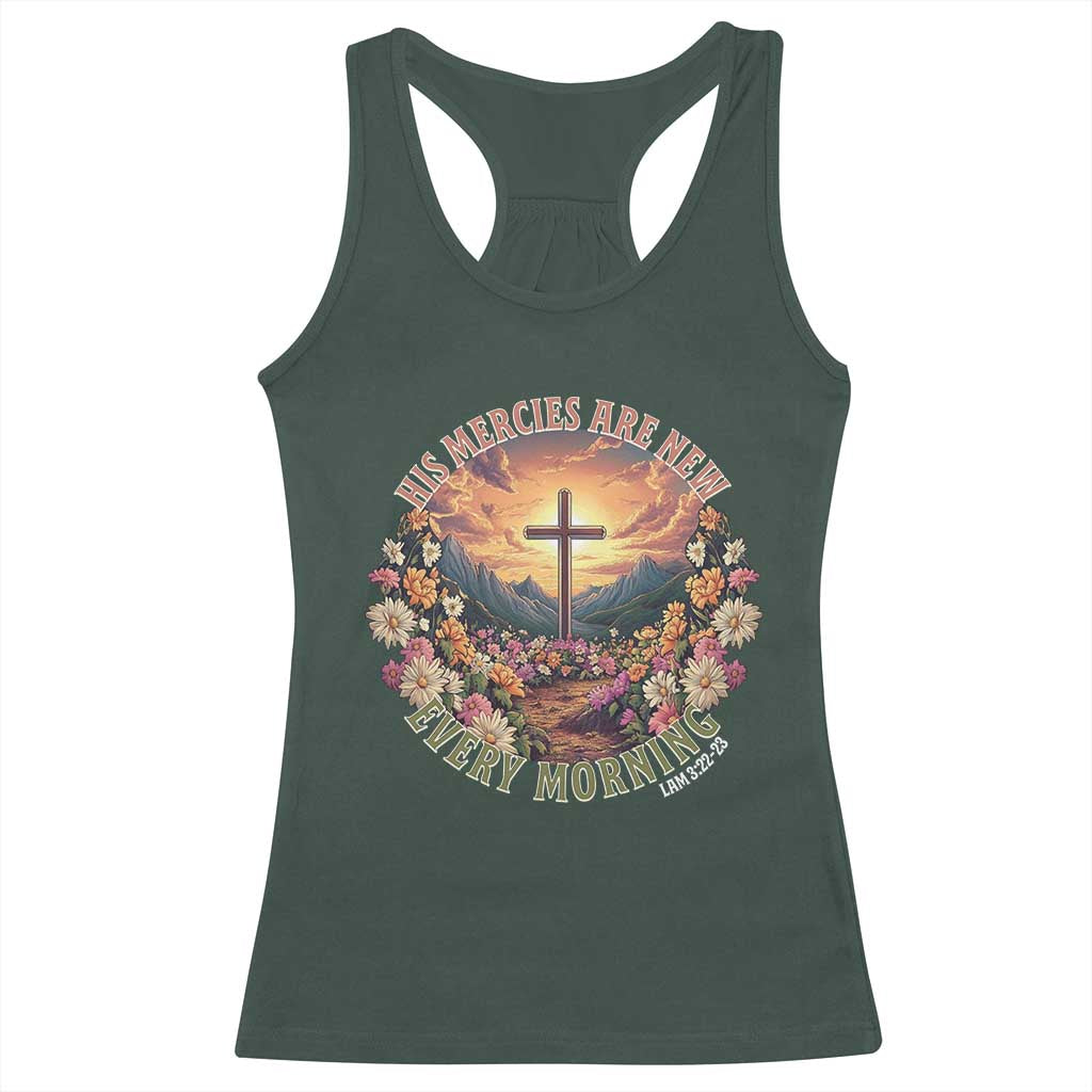 His Mercies Are New Every Morning Racerback Tank Top Good Friday Religious Christian Bible Verse TS11 Dark Forest Green Print Your Wear