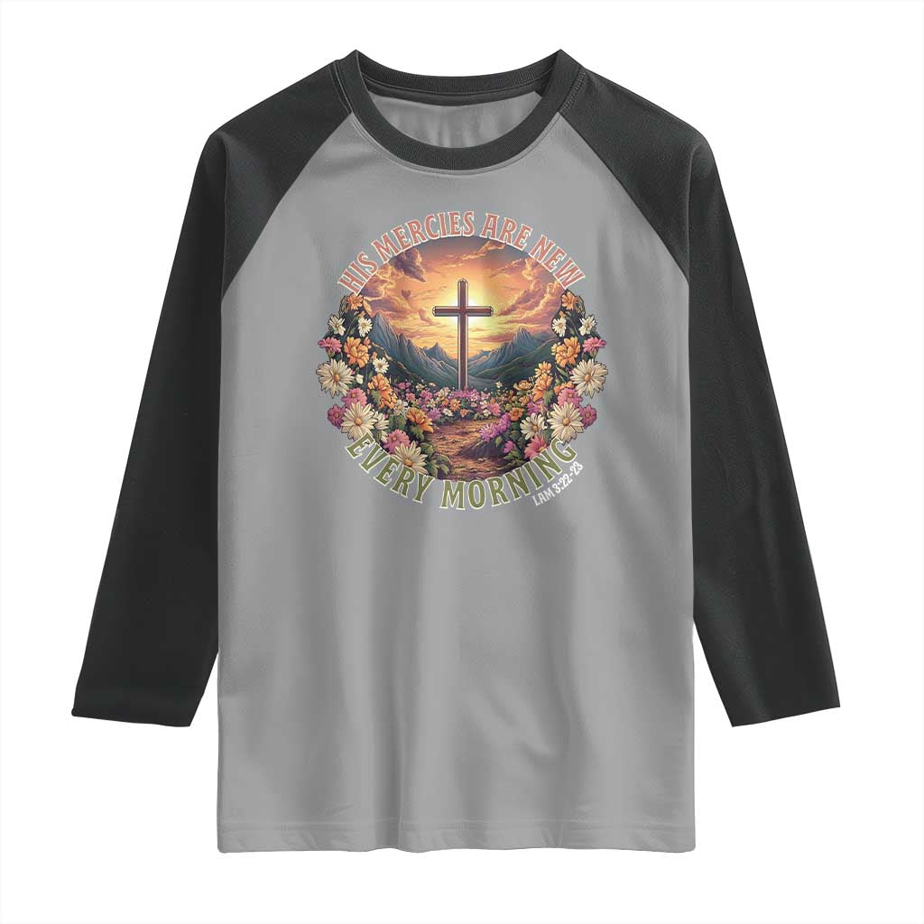 His Mercies Are New Every Morning Raglan Shirt Good Friday Religious Christian Bible Verse TS11 Sport Gray Black Print Your Wear