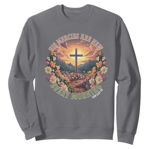 His Mercies Are New Every Morning Sweatshirt Good Friday Religious Christian Bible Verse TS11 Charcoal Print Your Wear