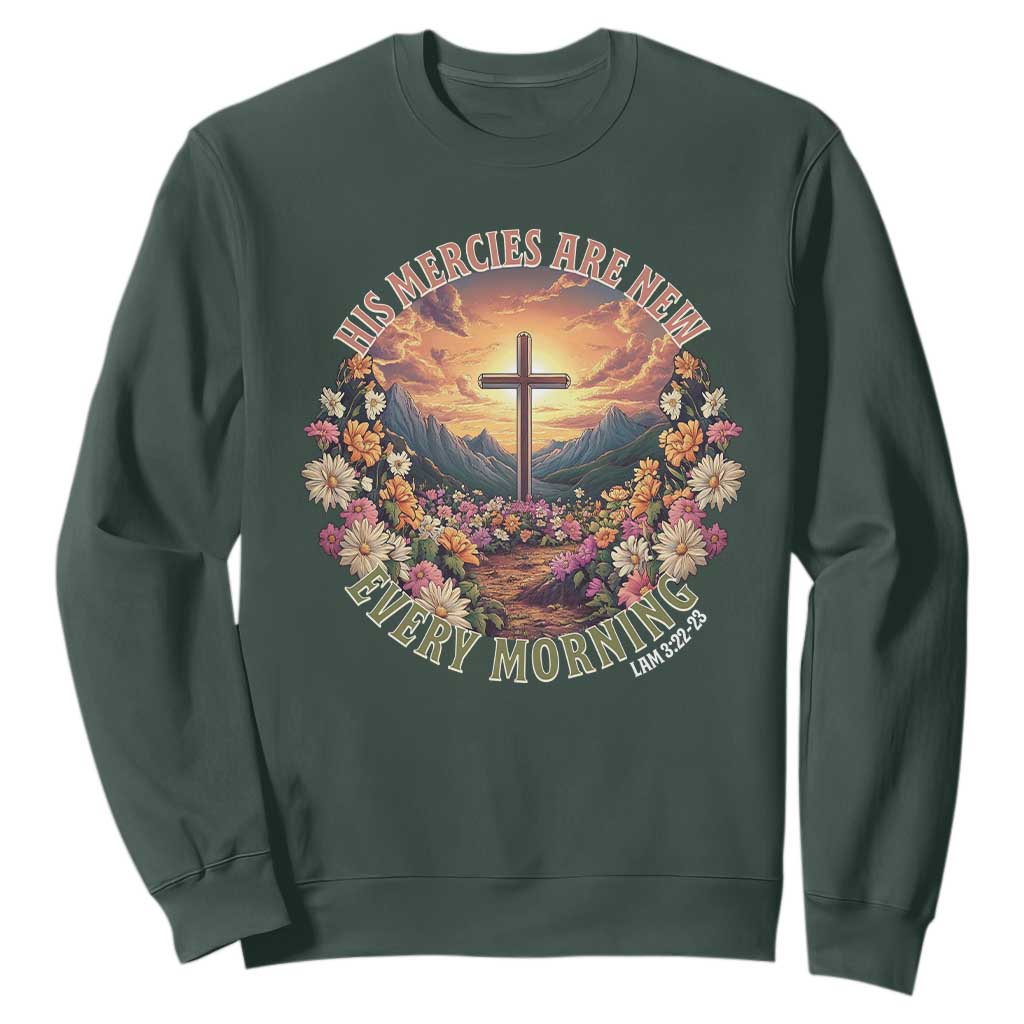 His Mercies Are New Every Morning Sweatshirt Good Friday Religious Christian Bible Verse TS11 Dark Forest Green Print Your Wear