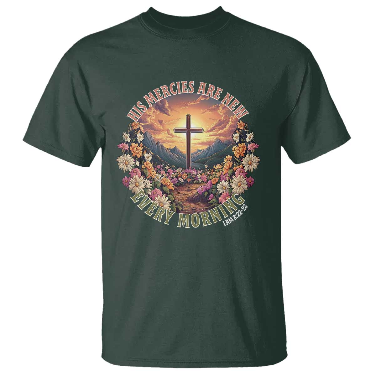 His Mercies Are New Every Morning T Shirt Good Friday Religious Christian Bible Verse TS11 Dark Forest Green Print Your Wear