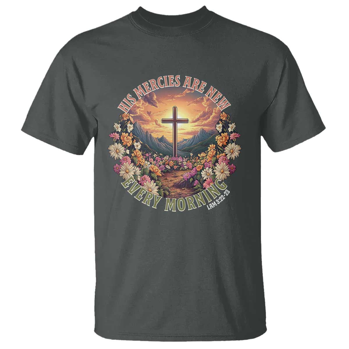 His Mercies Are New Every Morning T Shirt Good Friday Religious Christian Bible Verse TS11 Dark Heather Print Your Wear
