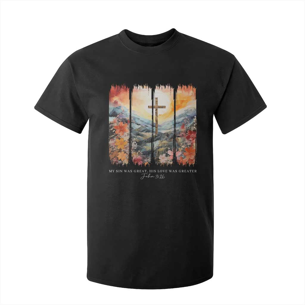 My Sin Was Great His Love Was Greater T Shirt For Kid Christian Easter Religious Bible Verse TS11 Black Print Your Wear
