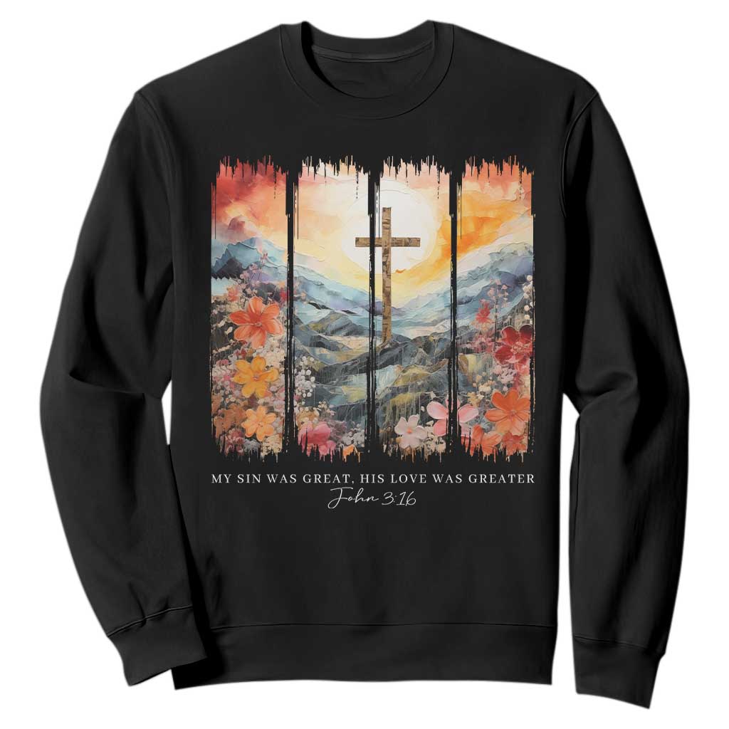 My Sin Was Great His Love Was Greater Sweatshirt Christian Easter Religious Bible Verse TS11 Black Print Your Wear