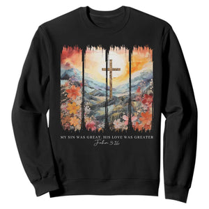 My Sin Was Great His Love Was Greater Sweatshirt Christian Easter Religious Bible Verse TS11 Black Print Your Wear