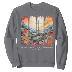 My Sin Was Great His Love Was Greater Sweatshirt Christian Easter Religious Bible Verse TS11 Charcoal Print Your Wear